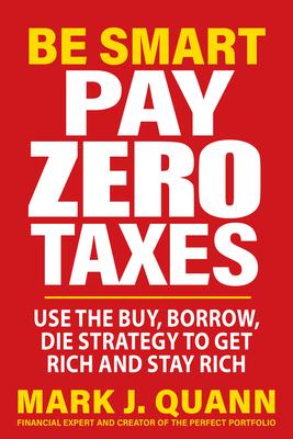 Be Smart Pay Zero Taxes: Use the Buy, Borrow, Die Strategy to Get Rich and Stay Rich Subscription
