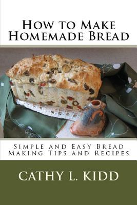 How to Make Homemade Bread: Simple and Easy Bread Making Tips and Recipes