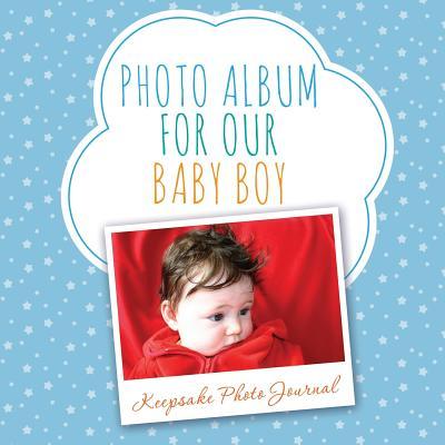 Photo Album for Our Baby Boy: Keepsake Photo Journal