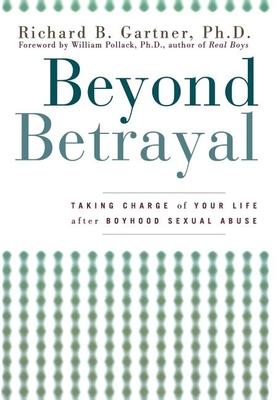 Beyond Betrayal: Taking Charge of Your Life After Boyhood Sexual Abuse