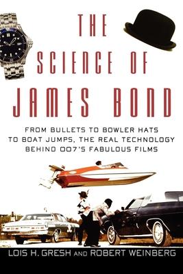 The Science of James Bond: From Bullets to Bowler Hats to Boat Jumps, the Real Technology Behind 007's Fabulous Films