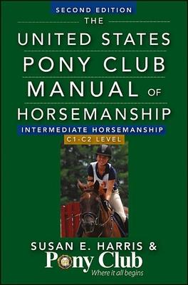 The United States Pony Club Manual of Horsemanship Intermediate Horsemanship (C Level)