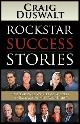 Rockstar Success Stories: Inspirational Stories of Success by Extraordinary Rockstars