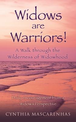 Widows are Warriors! A Walk through the Wilderness of Widowhood: Daily encouragement from a Widow's Perspective