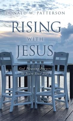 Rising with Jesus: God Pleasing Prayers to Start Your Day