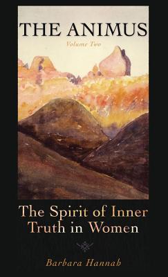 The Animus: The Spirit of the Inner Truth in Women, Volume 2