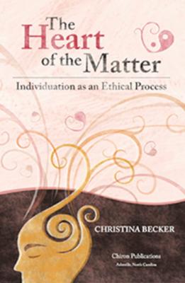 The Heart of the Matter- Individuation as an Ethical Process, 2nd Edition