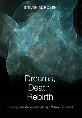 Dreams, Death, Rebirth: A Topological Odyssey Into Alchemy's Hidden Dimensions [Hardcover] Subscription