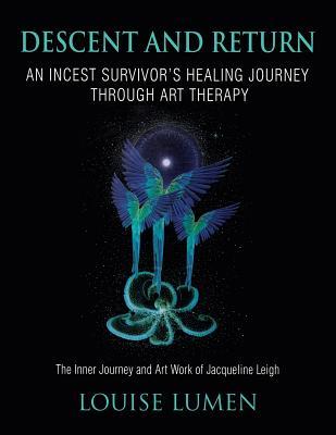 Descent and Return: An Incest Survivor's Healing Journey Through Art Therapy