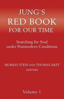 Jung`s Red Book For Our Time: Searching for Soul under Postmodern Conditions Volume 1