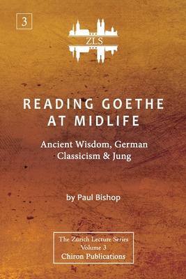 Reading Goethe at Midlife: Ancient Wisdom, German Classicism, and Jung [ZLS Edition]