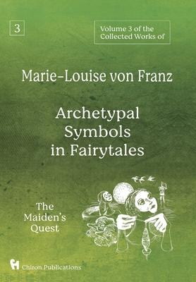 Volume 3 of the Collected Works of Marie-Louise von Franz: Archetypal Symbols in Fairytales: The Maiden's Quest