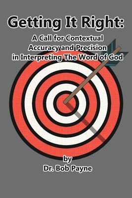 Getting It Right: Contextual Accuracy and Precision in Interpreting the Word of God