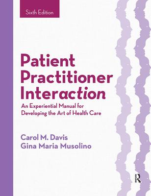 Patient Practitioner Interaction: An Experiential Manual for Developing the Art of Health Care