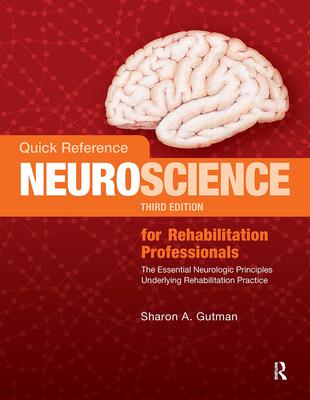 Quick Reference Neuroscience for Rehabilitation Professionals: The Essential Neurologic Principles Underlying Rehabilitation Practice