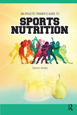 An Athletic Trainers' Guide to Sports Nutrition