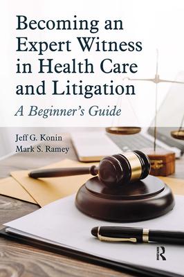 Becoming an Expert Witness in Health Care and Litigation: A Beginner's Guide