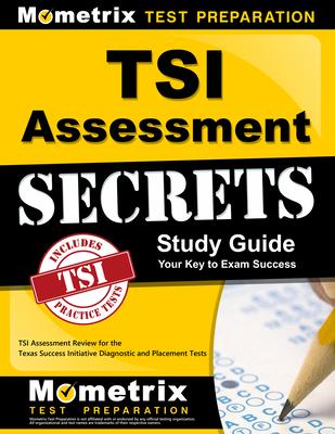 TSI Assessment Secrets Study Guide: TSI Assessment Review for the Texas Success Initiative Diagnostic and Placement Tests