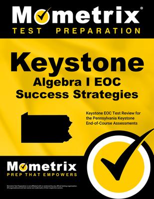 Keystone Algebra I Eoc Success Strategies Study Guide: Keystone Eoc Test Review for the Pennsylvania Keystone End-Of-Course Assessments