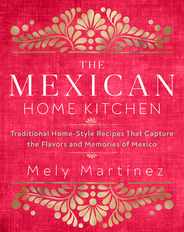 The Mexican Home Kitchen: Traditional Home-Style Recipes That Capture the Flavors and Memories of Mexico Subscription
