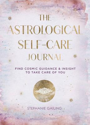 Astrological Self-Care Journal: Find Cosmic Guidance & Insight to Take Care of You