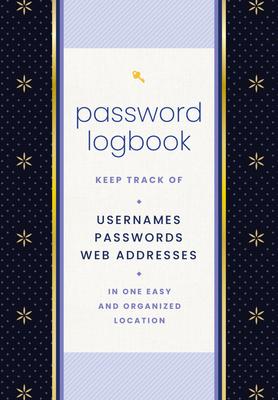 Password Logbook (Black & Gold): Keep Track of Usernames, Passwords, Web Addresses in One Easy and Organized Location