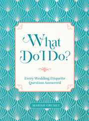 What Do I Do?: Every Wedding Etiquette Question Answered Subscription