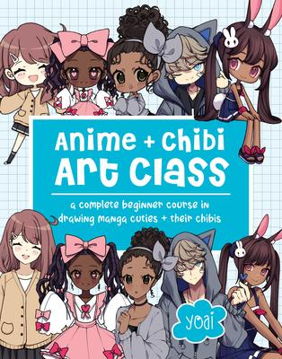 Anime + Chibi Art Class: A Complete Beginner Course in Drawing Manga Cuties + Their Chibis