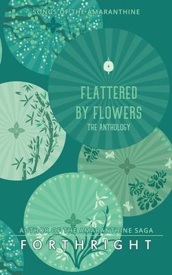 Flattered by Flowers: The Anthology