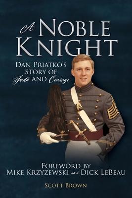 A Noble Knight: Dan Priatko's Story of Faith and Courage