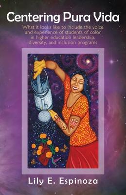 Centering Pura Vida: What it looks like to include the voice and experience of students of color in higher education leadership, diversity,