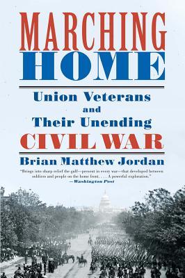 Marching Home: Union Veterans and Their Unending Civil War