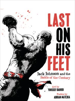 Last on His Feet: Jack Johnson and the Battle of the Century