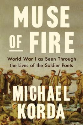 Muse of Fire: World War I as Seen Through the Lives of the Soldier Poets