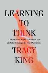 Learning to Think: A Memoir of Faith, Superstition, and the Courage to Ask Questions Subscription
