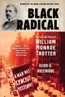 Black Radical: The Life and Times of William Monroe Trotter