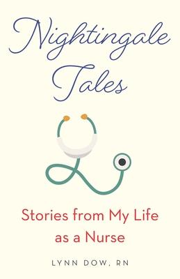 Nightingale Tales: Stories from My Life as a Nurse