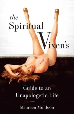 The Spiritual Vixen's Guide To An Unapologetic Life