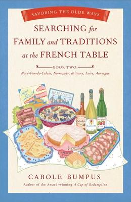 Searching for Family and Traditions at the French Table: Savoring the Olde Ways: Book Two