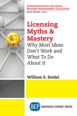 Licensing Myths & Mastery: Why Most Ideas Don't Work And What To Do About It