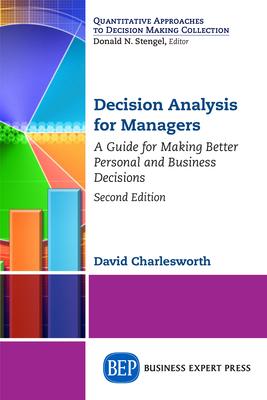 Decision Analysis for Managers, Second Edition: A Guide for Making Better Personal and Business Decisions