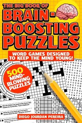 The Big Book of Brain-Boosting Puzzles: Word Games Designed to Keep the Mind Young!