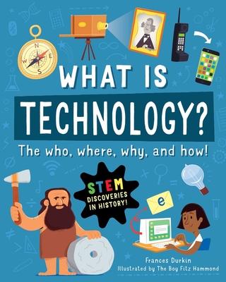 What Is Technology?: The Who, Where, Why, and How