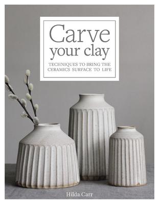 Carve Your Clay: Techniques to Bring the Ceramics Surface to Life