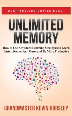 Unlimited Memory: How to Use Advanced Learning Strategies to Learn Faster, Remember More and be More