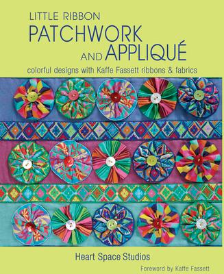 Little Ribbon Patchwork & Appliqu: Colorful Designs with Kaffe Fassett Ribbons and Fabrics