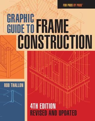 Graphic Guide to Frame Construction: Fourth Edition, Revised and Updated