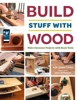 Build Stuff with Wood: Make Awesome Projects with Basic Tools