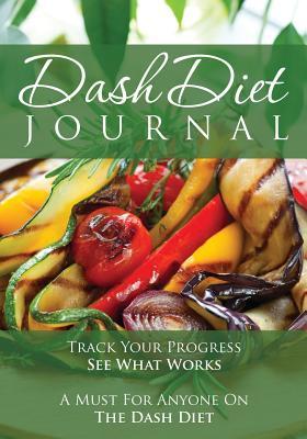 The Dash Diet Journal: Track Your Progress See What Works: A Must for Anyone on the Dash Diet