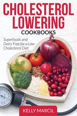 Cholesterol Lowering Cookbooks: Superfoods and Dairy Free for a Low Cholesterol Diet